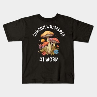 Shroom Whisperer at Work - Mushroom Funny Kids T-Shirt